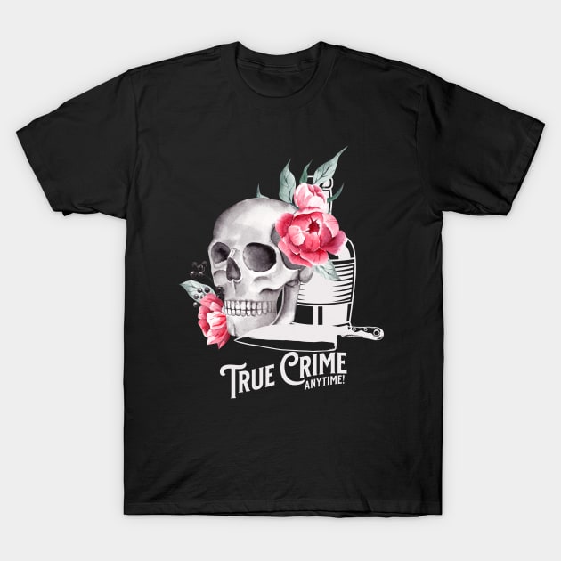 True Crime Anytime T-Shirt by DesignCandyByBrandi